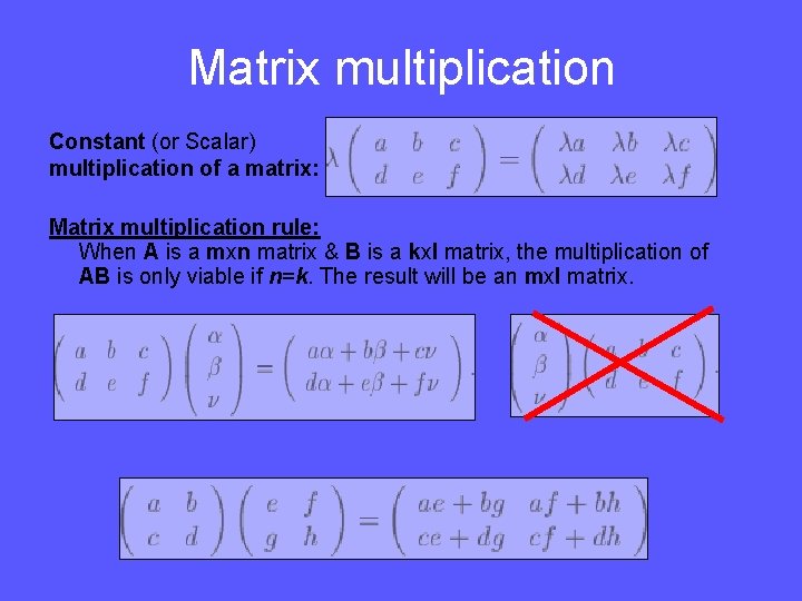 Matrix multiplication Constant (or Scalar) multiplication of a matrix: Matrix multiplication rule: When A