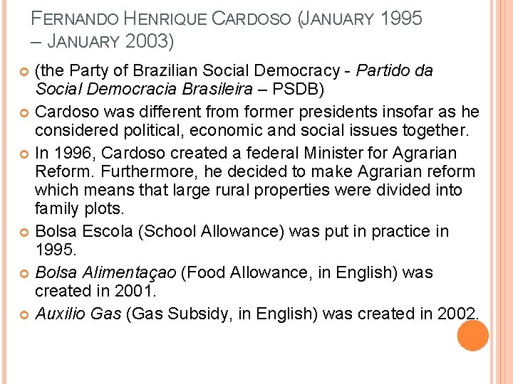 FERNANDO HENRIQUE CARDOSO (JANUARY 1995 – JANUARY 2003) (the Party of Brazilian Social Democracy