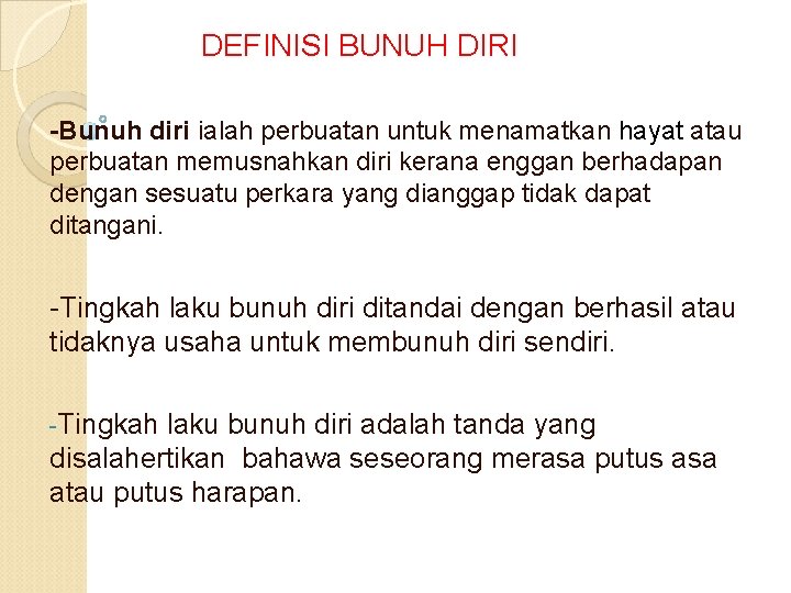 DEFINISI BUNUH DIRI -Bunuh diri ialah perbuatan untuk menamatkan hayat atau perbuatan memusnahkan diri