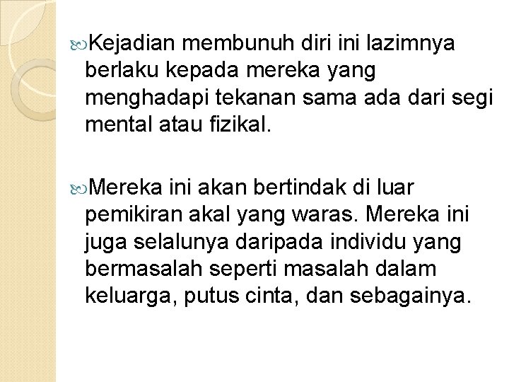  Kejadian membunuh diri ini lazimnya berlaku kepada mereka yang menghadapi tekanan sama ada
