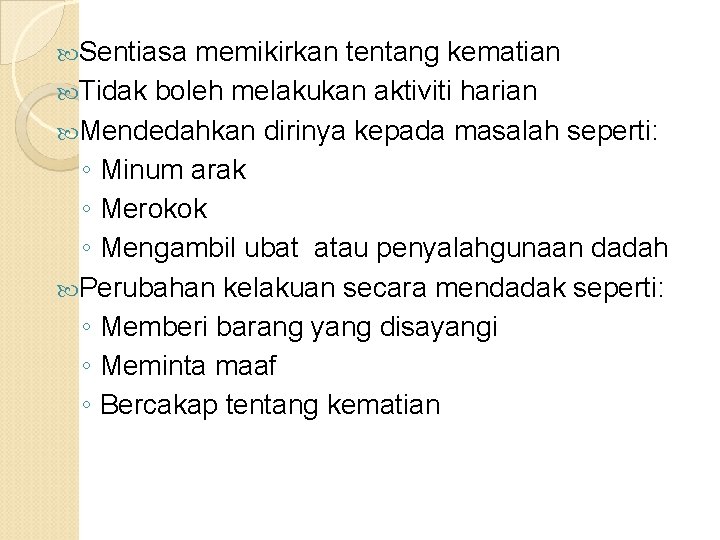  Sentiasa memikirkan tentang kematian Tidak boleh melakukan aktiviti harian Mendedahkan dirinya kepada masalah
