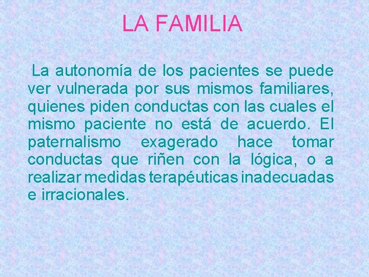 LA FAMILIA La autonomía de los pacientes se puede ver vulnerada por sus mismos