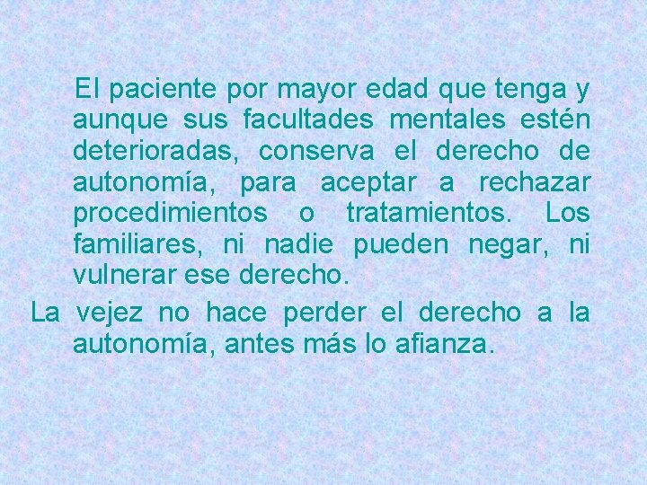 El paciente por mayor edad que tenga y aunque sus facultades mentales estén deterioradas,