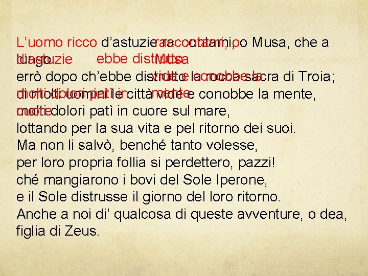 L’uomo ricco d’astuzieraccontami, oo Musa, che a ebbe distrutto d’astuzie Musa lungo vide e