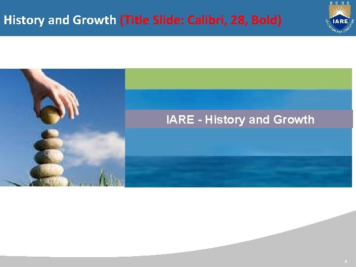 History and Growth (Title Slide: Calibri, 28, Bold) IARE - History and Growth 4