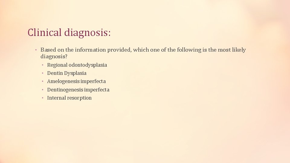 Clinical diagnosis: • Based on the information provided, which one of the following is