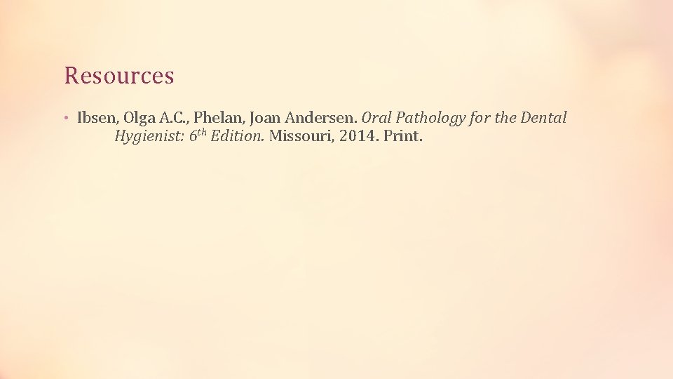 Resources • Ibsen, Olga A. C. , Phelan, Joan Andersen. Oral Pathology for the