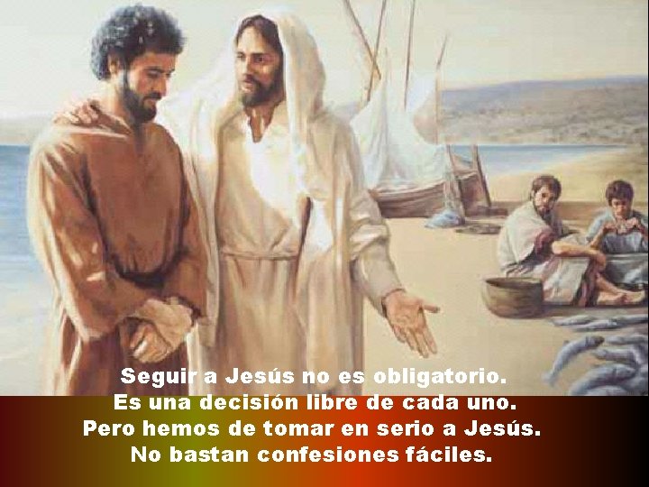 Seguir a Jesús no es obligatorio. Es una decisión libre de cada uno. Pero