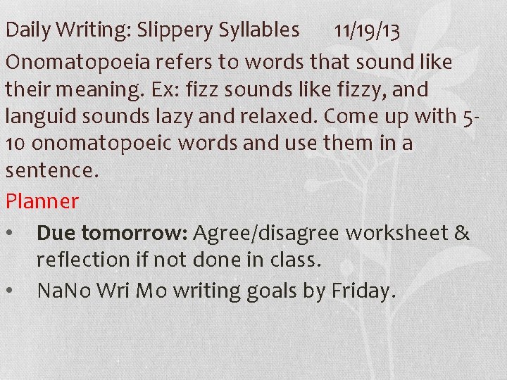 Daily Writing: Slippery Syllables 11/19/13 Onomatopoeia refers to words that sound like their meaning.