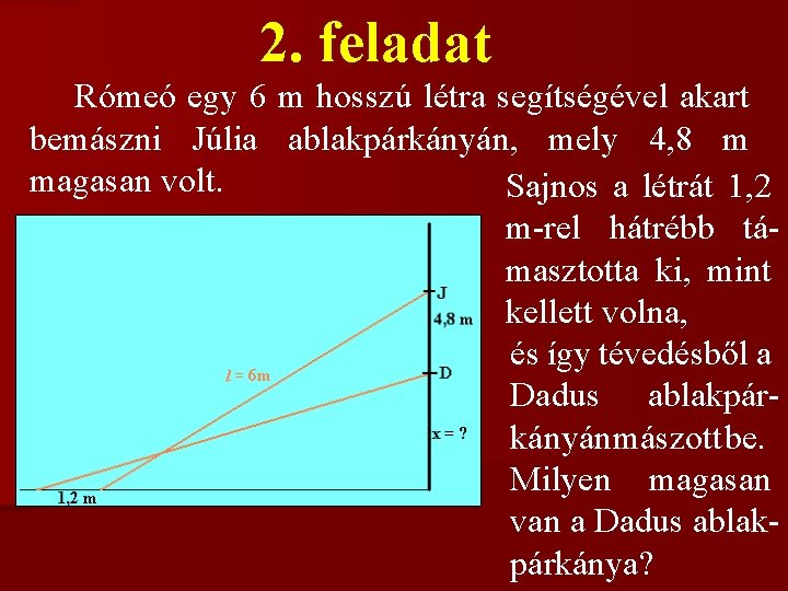 2. feladat Rómeó egy 6 m hosszú létra segítségével akart bemászni Júlia ablakpárkányán, mely