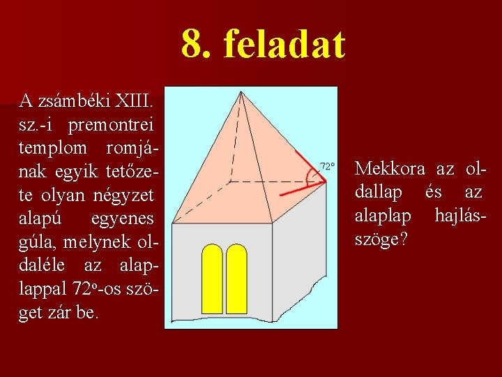 8. feladat A zsámbéki XIII. sz. -i premontrei templom romjának egyik tetőzete olyan négyzet