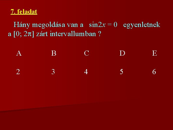 7. feladat Hány megoldása van a sin 2 x = 0 egyenletnek a [0;