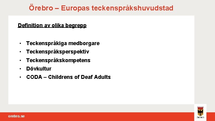 Örebro – Europas teckenspråkshuvudstad Definition av olika begrepp • Teckenspråkiga medborgare • Teckenspråksperspektiv •