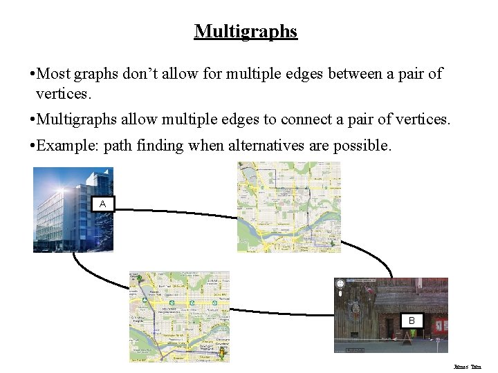 Multigraphs • Most graphs don’t allow for multiple edges between a pair of vertices. Multigraphs • Most graphs don’t allow for multiple edges between a pair of vertices.