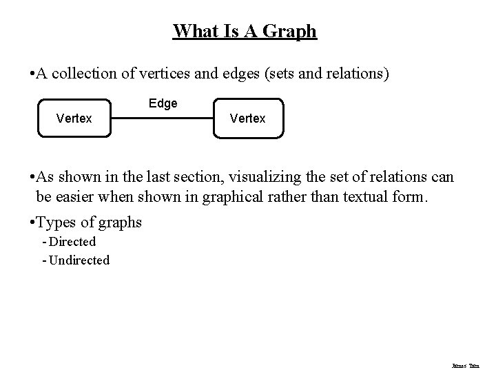What Is A Graph • A collection of vertices and edges (sets and relations) What Is A Graph • A collection of vertices and edges (sets and relations)