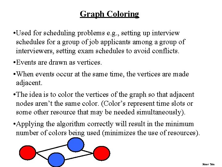 Graph Coloring • Used for scheduling problems e. g. , setting up interview schedules Graph Coloring • Used for scheduling problems e. g. , setting up interview schedules