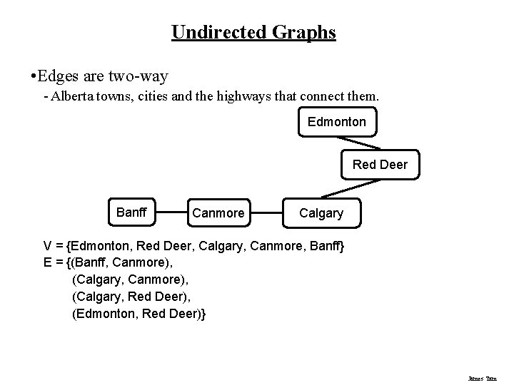Undirected Graphs • Edges are two-way - Alberta towns, cities and the highways that Undirected Graphs • Edges are two-way - Alberta towns, cities and the highways that
