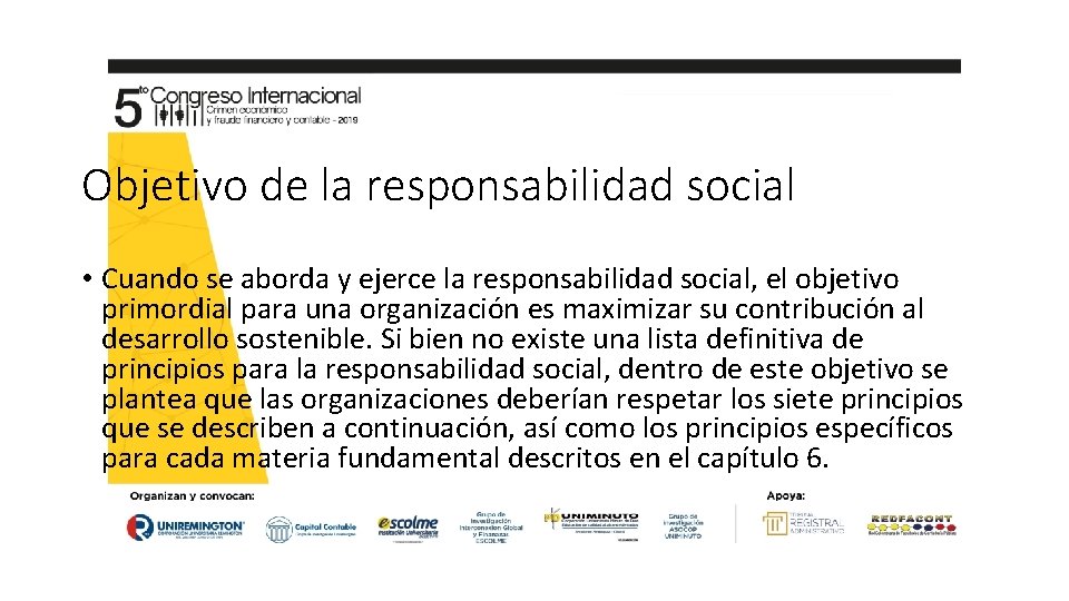 Objetivo de la responsabilidad social • Cuando se aborda y ejerce la responsabilidad social,