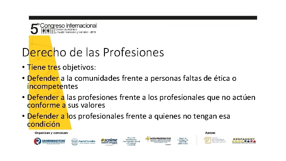 Derecho de las Profesiones • Tiene tres objetivos: • Defender a la comunidades frente