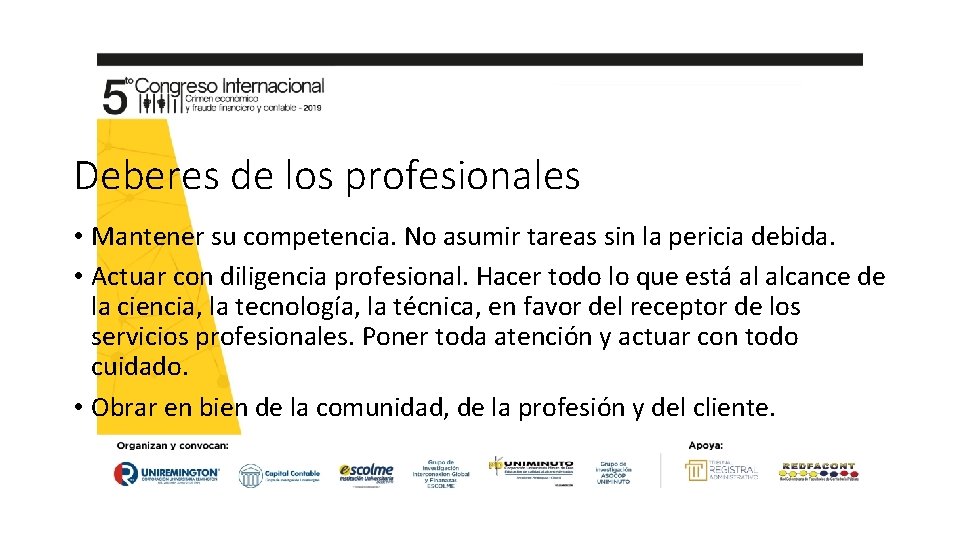 Deberes de los profesionales • Mantener su competencia. No asumir tareas sin la pericia