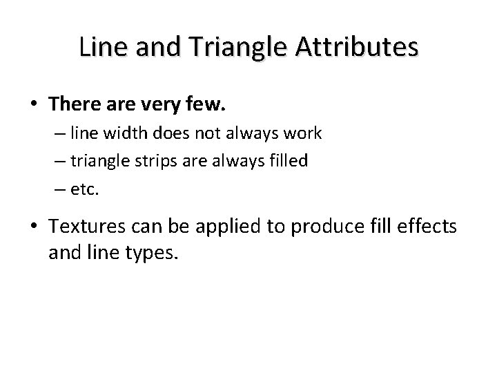 Line and Triangle Attributes • There are very few. – line width does not