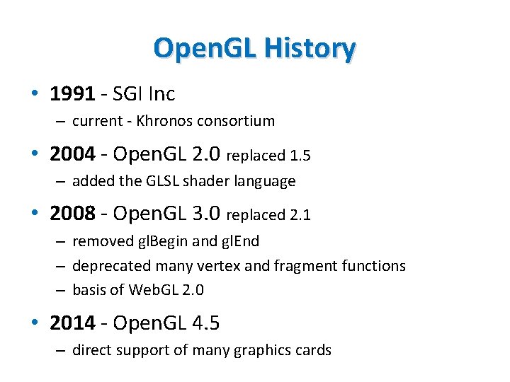 Open. GL History • 1991 - SGI Inc – current - Khronos consortium •
