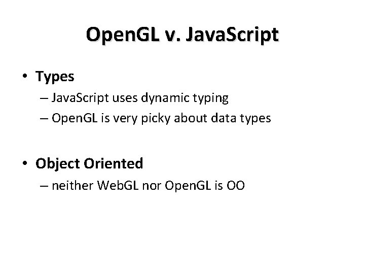 Open. GL v. Java. Script • Types – Java. Script uses dynamic typing –