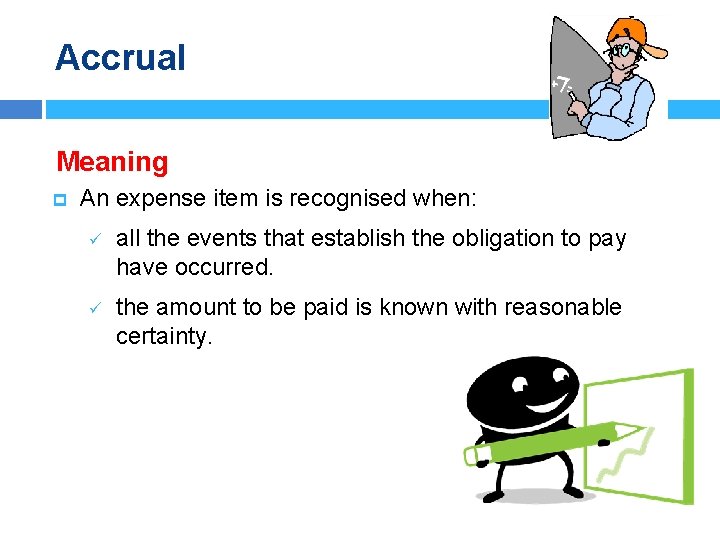 Accrual Meaning p An expense item is recognised when: ü all the events that