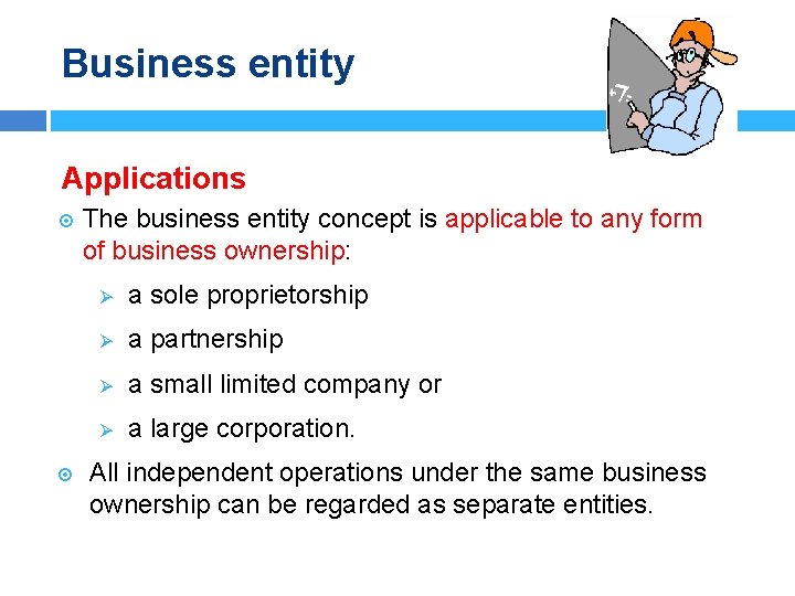 Business entity Applications The business entity concept is applicable to any form of business
