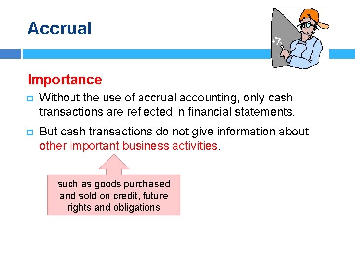 Accrual Importance p Without the use of accrual accounting, only cash transactions are reflected