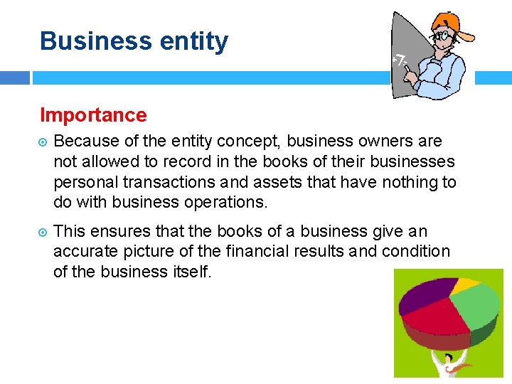 Business entity Importance Because of the entity concept, business owners are not allowed to