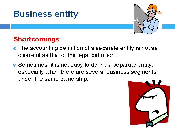 Business entity Shortcomings The accounting definition of a separate entity is not as clear-cut