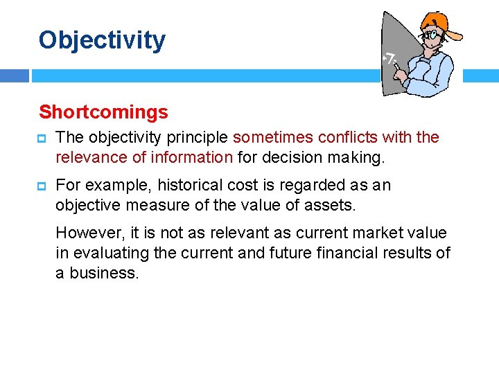 Objectivity Shortcomings p The objectivity principle sometimes conflicts with the relevance of information for
