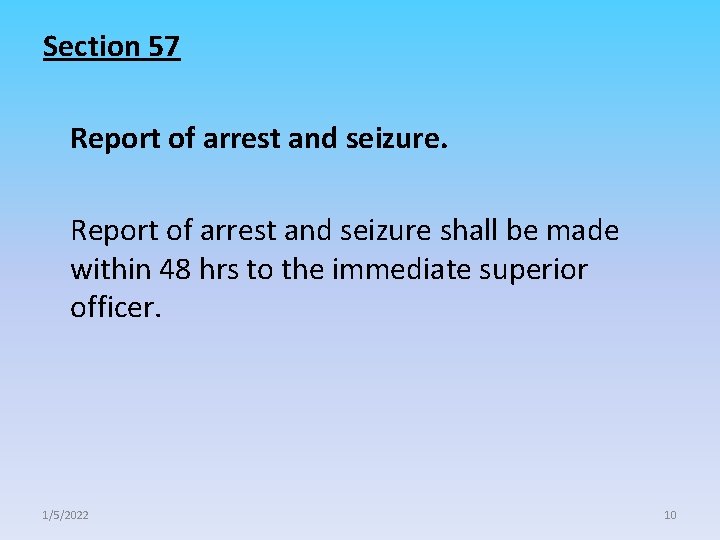 Section 57 Report of arrest and seizure shall be made within 48 hrs to