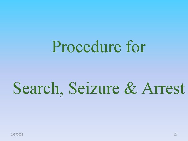 Procedure for Search, Seizure & Arrest 1/5/2022 12 