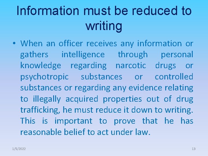 Information must be reduced to writing • When an officer receives any information or