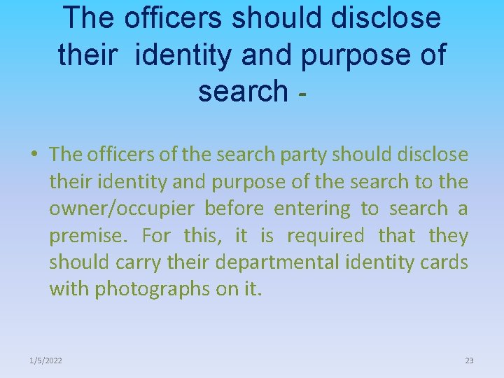 The officers should disclose their identity and purpose of search • The officers of