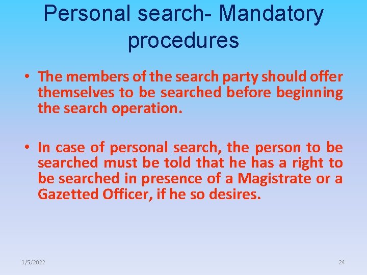 Personal search- Mandatory procedures • The members of the search party should offer themselves