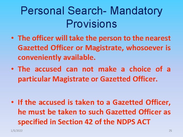 Personal Search- Mandatory Provisions • The officer will take the person to the nearest