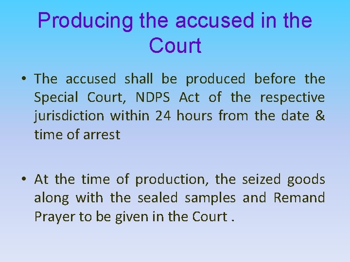 Producing the accused in the Court • The accused shall be produced before the