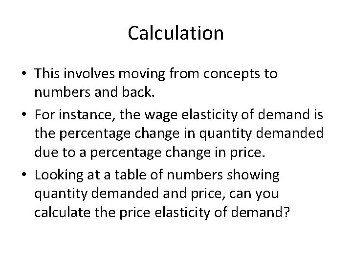 Calculation • This involves moving from concepts to numbers and back. • For instance,