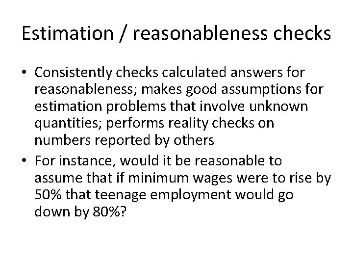 Estimation / reasonableness checks • Consistently checks calculated answers for reasonableness; makes good assumptions