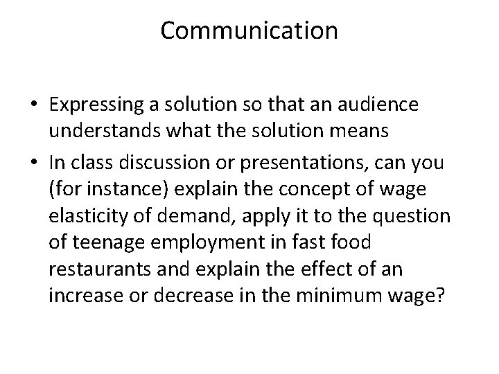 Communication • Expressing a solution so that an audience understands what the solution means