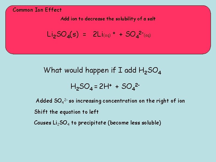 Common Ion Effect Add ion to decrease the solubility of a salt Li 2