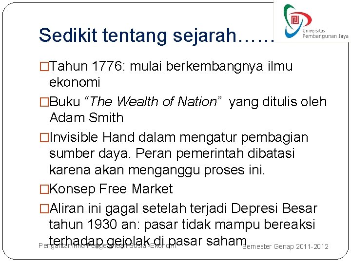 Sedikit tentang sejarah…… �Tahun 1776: mulai berkembangnya ilmu ekonomi �Buku “The Wealth of Nation”