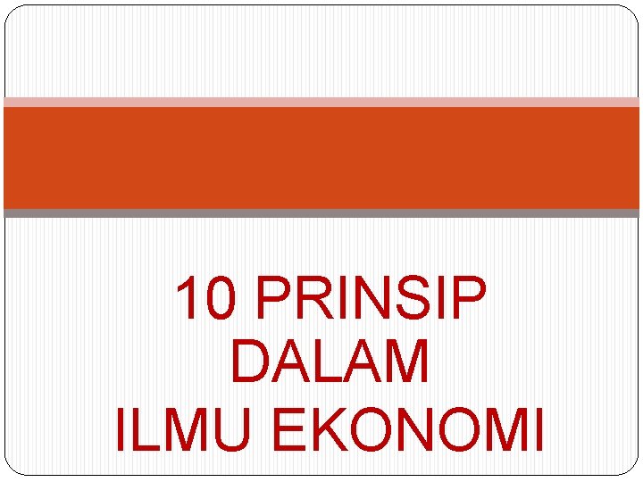 10 PRINSIP DALAM ILMU EKONOMI 