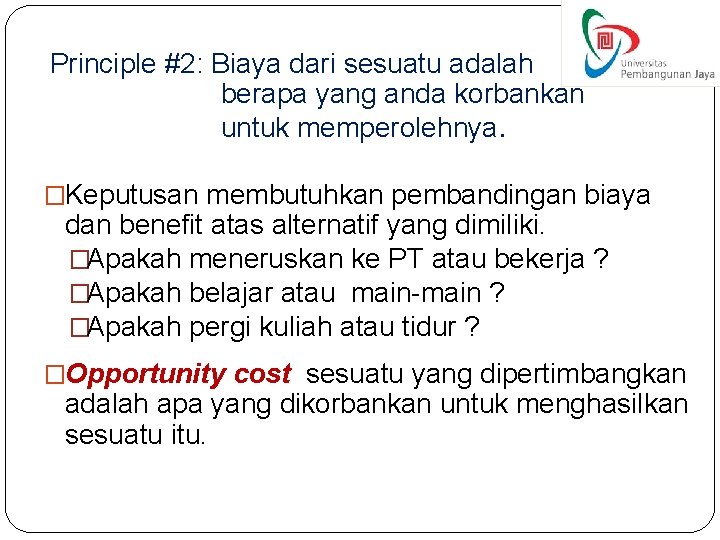 Principle #2: Biaya dari sesuatu adalah berapa yang anda korbankan untuk memperolehnya. �Keputusan membutuhkan