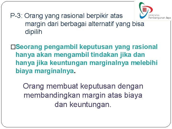 P-3: Orang yang rasional berpikir atas margin dari berbagai alternatif yang bisa dipilih �Seorang