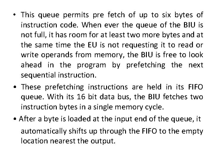  • This queue permits pre fetch of up to six bytes of instruction