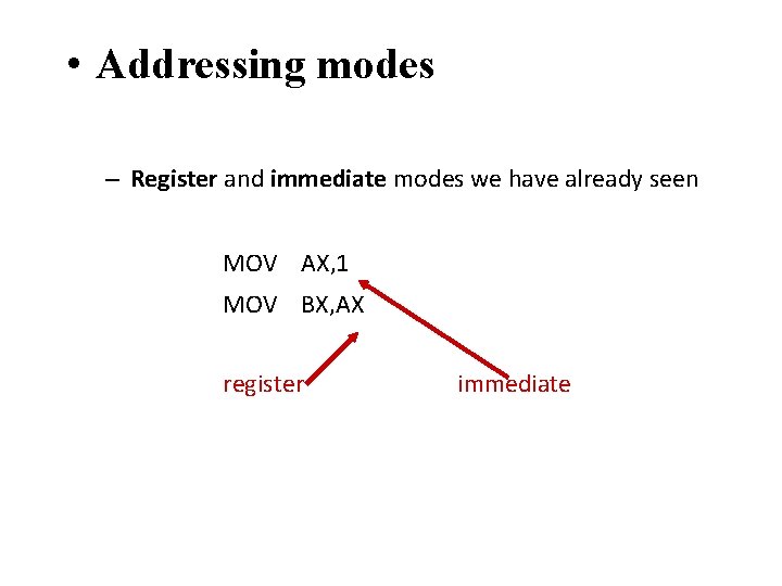  • Addressing modes – Register and immediate modes we have already seen MOV